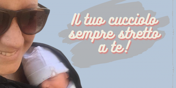 Il Tuo Cucciolo Sempre Stretto a Te!